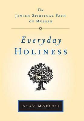 Everyday Holiness: The Jewish Spiritual Path of Mussar by Alan Morinis image