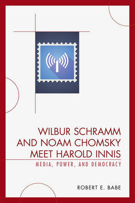 Wilbur Schramm and Noam Chomsky Meet Harold Innis by Robert E Babe image