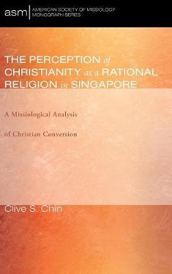 The Perception of Christianity as a Rational Religion in Singapore by Clive S Chin image