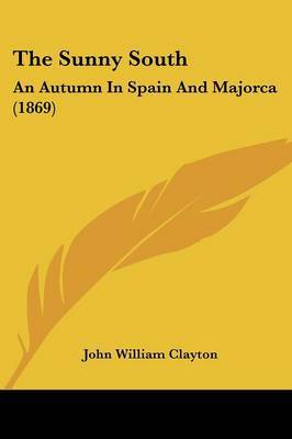 The Sunny South: An Autumn In Spain And Majorca (1869) by John William Clayton image