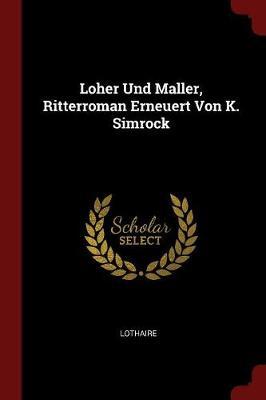 Loher Und Maller, Ritterroman Erneuert Von K. Simrock by . Lothaire image