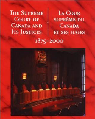 The Supreme Court of Canada and its Justices 1875-2000: La Cour Supreme Du Canada Et Ses Juges 1875-2000 by Supreme Court of Canada image
