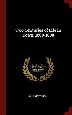 Two Centuries of Life in Down, 1600-1800 by John Stevenson image