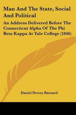 Man And The State, Social And Political: An Address Delivered Before The Connecticut Alpha Of The Phi Beta Kappa At Yale College (1846) by Daniel Dewey Barnard image