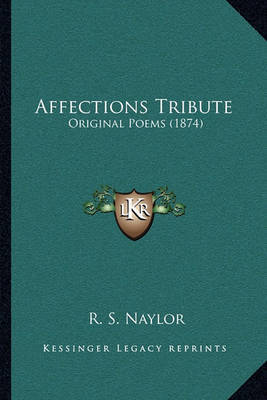 Affections Tribute: Original Poems (1874) by R. S. Naylor image