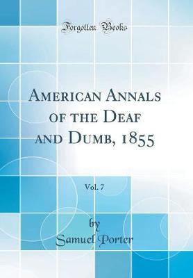 American Annals of the Deaf and Dumb, 1855, Vol. 7 (Classic Reprint) by Samuel Porter image