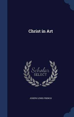 Christ in Art on Hardback by Joseph Lewis French