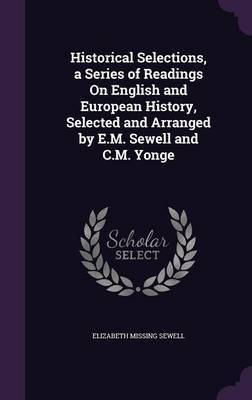 Historical Selections, a Series of Readings on English and European History, Selected and Arranged by E.M. Sewell and C.M. Yonge by Elizabeth Missing Sewell image