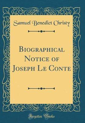 Biographical Notice of Joseph Le Conte (Classic Reprint) by Samuel Benedict Christy image