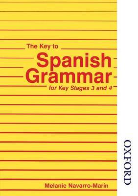The Key to Spanish Grammar: For Key Stages 3 and 4 by Melanie Navarro-Marin image