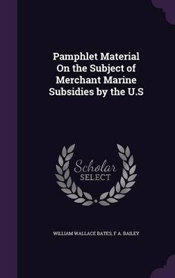 Pamphlet Material on the Subject of Merchant Marine Subsidies by the U.S by William Wallace Bates image