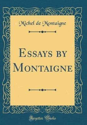 Essays by Montaigne (Classic Reprint) by Michel Montaigne image
