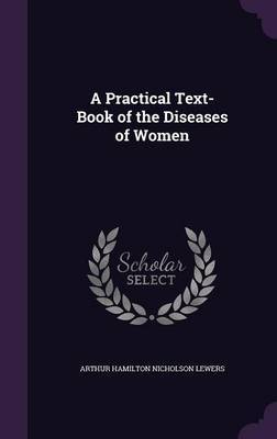 A Practical Text-Book of the Diseases of Women by Arthur Hamilton Nicholson Lewers image