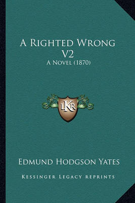A Righted Wrong V2: A Novel (1870) by Edmund Hodgson Yates image