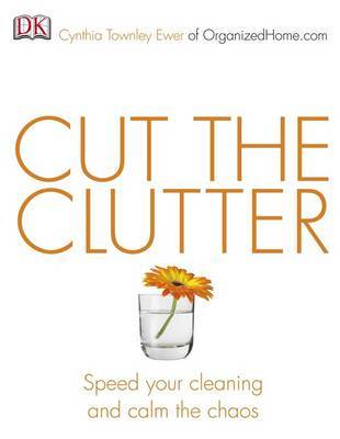 Cut the Clutter: Speed Your Cleaning and Calm the Chaos by Cynthia Ewer image