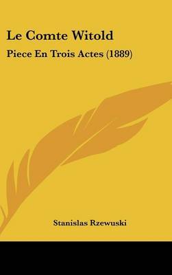 Le Comte Witold: Piece En Trois Actes (1889) by Stanislas Rzewuski image