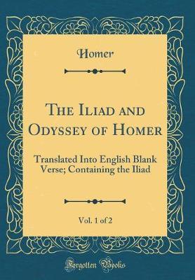 The Iliad and Odyssey of Homer, Vol. 1 of 2 by Homer Homer image