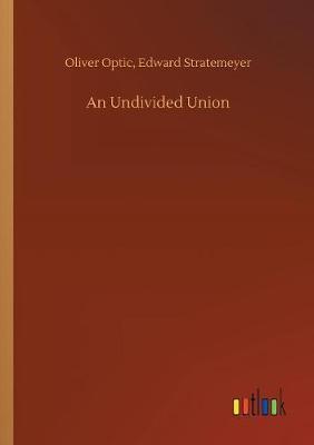 An Undivided Union by Oliver Stratemeyer Edward Optic image