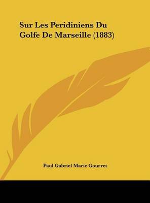 Sur Les Peridiniens Du Golfe de Marseille (1883) on Hardback by Paul Gabriel Marie Gourret