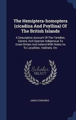 The Hemiptera-Homoptera (Cicadina and Psyllina) of the British Islands by James Edwards image