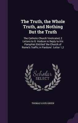 The Truth, the Whole Truth, and Nothing But the Truth by Thomas Louis Green image