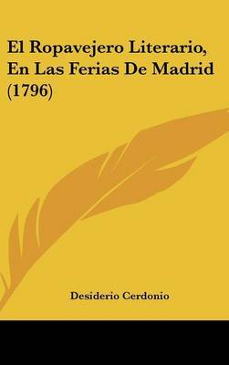 El Ropavejero Literario, En Las Ferias De Madrid (1796) on Hardback by Desiderio Cerdonio