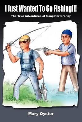 I Just Wanted to Go Fishing!!! by Mary Oyster image