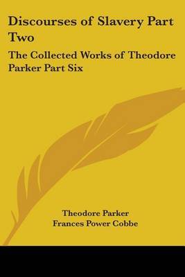 Discourses of Slavery Part Two: The Collected Works of Theodore Parker Part Six by Theodore Parker ) image