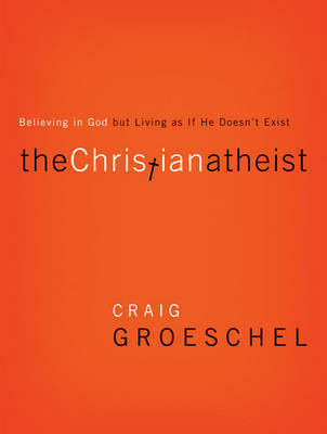 The Christian Atheist on Hardback by Craig Groeschel