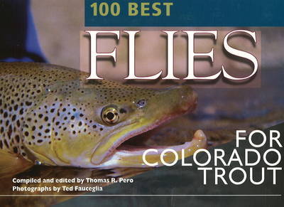 100 Best Flies for Colorado Trout by Thomas R Pero