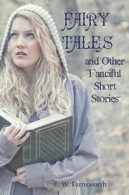 Fairy Tales and Other Fanciful Short Stories by E W Farnsworth image