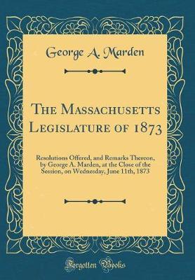 The Massachusetts Legislature of 1873 by George a Marden image