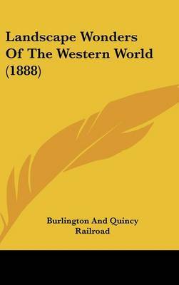 Landscape Wonders of the Western World (1888) by And Quincy Railroad Burlington and Quincy Railroad image