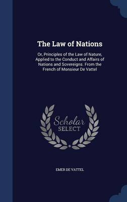 The Law of Nations on Hardback by Emer De Vattel