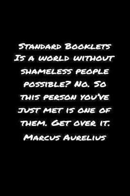 Standard Booklets Is A World Without Shameless People Possible No So This Person You've Just Met Is One of Them Get Over It Marcus Aurelius by Standard Booklets image