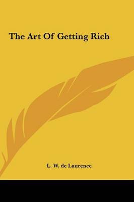 The Art of Getting Rich on Hardback by L.W.De Laurence