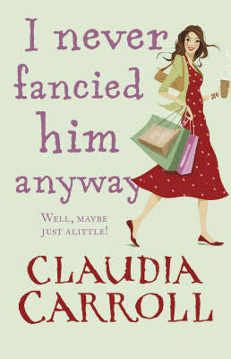 I Never Fancied Him Anyway by Claudia Carroll image