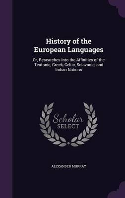 History of the European Languages on Hardback by Alexander Murray