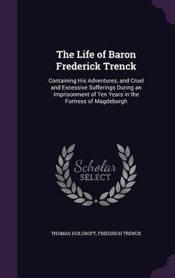 The Life of Baron Frederick Trenck on Hardback by Thomas Holcroft