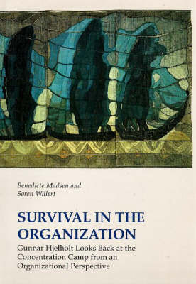 Survival in the Organization: Gunnar Hjelholt Looks Back at the Concentration Camp from an Organizational Perspective on Paperback by Benedicte Madsen