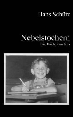 Nebelstochern - Eine Kindheit am Lech by Hans Schutz image