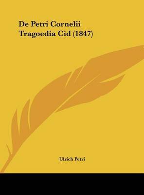 de Petri Cornelii Tragoedia Cid (1847) on Hardback by Ulrich Petri