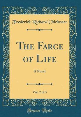 The Farce of Life, Vol. 2 of 3 by Frederick Richard Chichester image