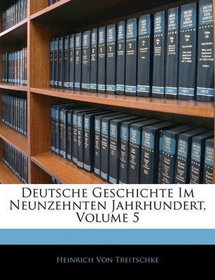 Deutsche Geschichte Im Neunzehnten Jahrhundert, Volume 5 on Paperback by Heinrich von Treitschke