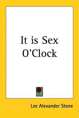 It is Sex O'Clock by Lee Alexander Stone image
