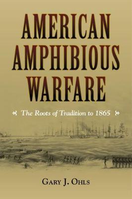 American Amphibious Warfare on Hardback by Gary J Ohls