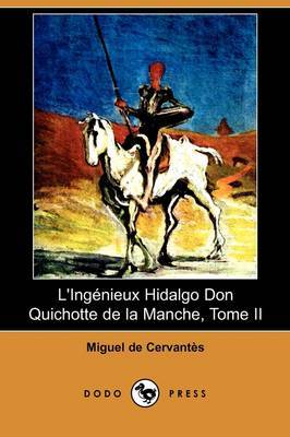 L'Ingenieux Hidalgo Don Quichotte De La Manche, Tome II (Dodo Press) on Paperback by Miguel de Cervantes