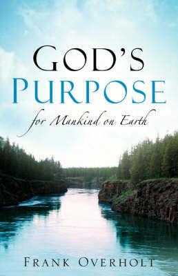 God's Purpose for Mankind on Earth by Frank Overholt image