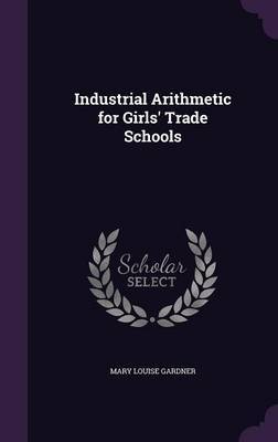 Industrial Arithmetic for Girls' Trade Schools by Mary Louise Gardner image