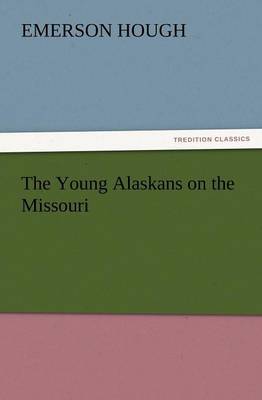 The Young Alaskans on the Missouri by Emerson Hough image